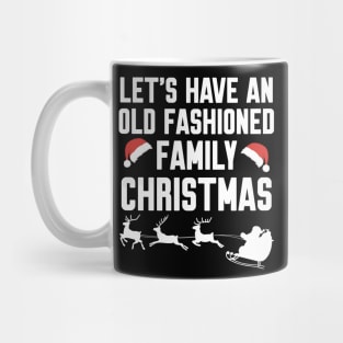 Let's have an old fashioned family christmas Mug
